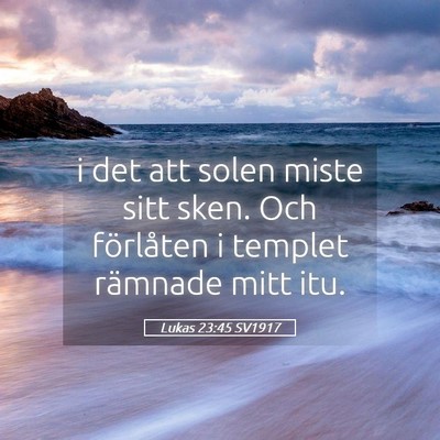 Picture 05 - Lukas 23:45 SV1917 - i det att solen miste sitt sken. Och förlåten i - Bible Verse Picture