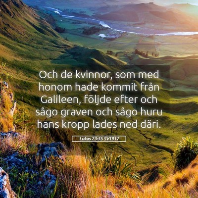 Picture 05 - Lukas 23:55 SV1917 - Och de kvinnor, som med honom hade kommit från - Bible Verse Picture