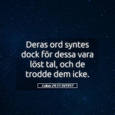 Picture 05 - Lukas 24:11 SV1917 - Deras ord syntes dock för dessa vara löst tal, - Bible Verse Picture