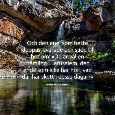Picture 05 - Lukas 24:18 SV1917 - Och den ene, som hette Kleopas, svarade och sade - Bible Verse Picture