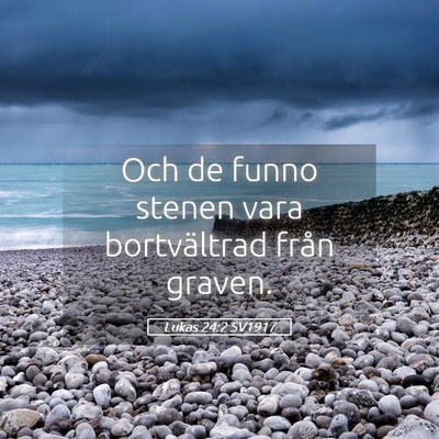 Picture 05 - Lukas 24:2 SV1917 - Och de funno stenen vara bortvältrad från - Bible Verse Picture
