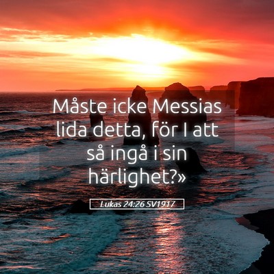 Picture 05 - Lukas 24:26 SV1917 - Måste icke Messias lida detta, för I att så - Bible Verse Picture