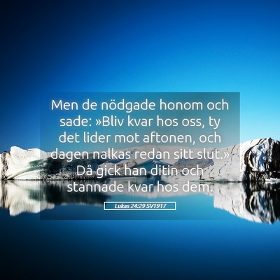 Picture 05 - Lukas 24:29 SV1917 - Men de nödgade honom och sade: »Bliv kvar hos - Bible Verse Picture