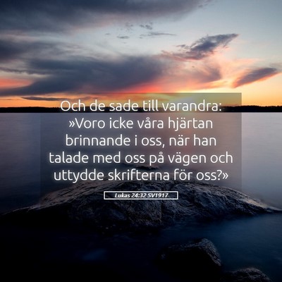 Picture 05 - Lukas 24:32 SV1917 - Och de sade till varandra: »Voro icke våra - Bible Verse Picture