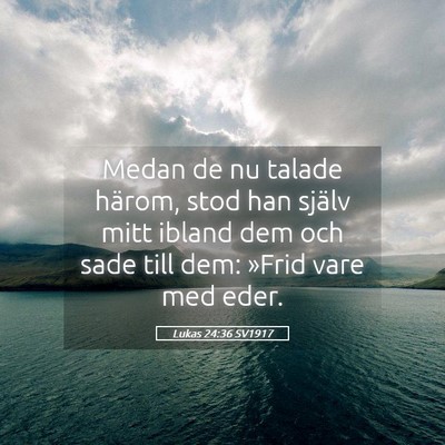 Picture 05 - Lukas 24:36 SV1917 - Medan de nu talade härom, stod han själv mitt - Bible Verse Picture
