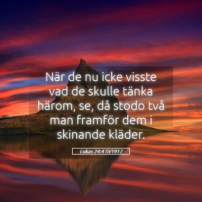 Picture 05 - Lukas 24:4 SV1917 - När de nu icke visste vad de skulle tänka - Bible Verse Picture