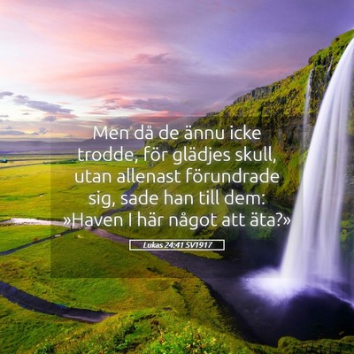 Picture 05 - Lukas 24:41 SV1917 - Men då de ännu icke trodde, för glädjes - Bible Verse Picture