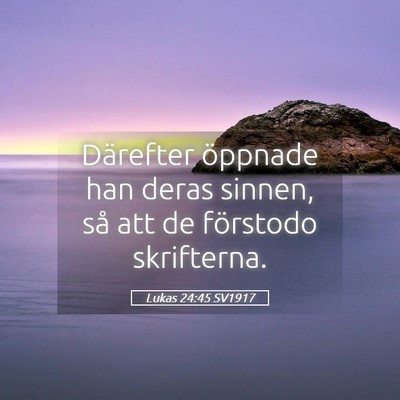 Picture 05 - Lukas 24:45 SV1917 - Därefter öppnade han deras sinnen, så att de - Bible Verse Picture