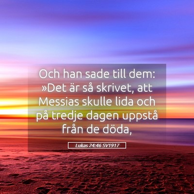 Picture 05 - Lukas 24:46 SV1917 - Och han sade till dem: »Det är så skrivet, att - Bible Verse Picture