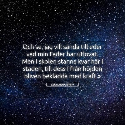 Picture 05 - Lukas 24:49 SV1917 - Och se, jag vill sända till eder vad min Fader - Bible Verse Picture