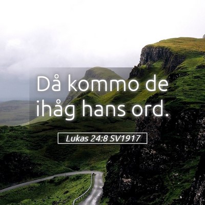 Picture 05 - Lukas 24:8 SV1917 - Då kommo de ihåg hans - Bible Verse Picture