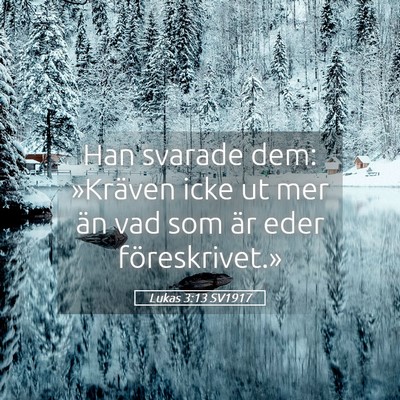 Picture 05 - Lukas 3:13 SV1917 - Han svarade dem: »Kräven icke ut mer än vad - Bible Verse Picture