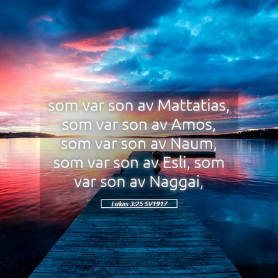 Picture 05 - Lukas 3:25 SV1917 - som var son av Mattatias, som var son av Amos, - Bible Verse Picture