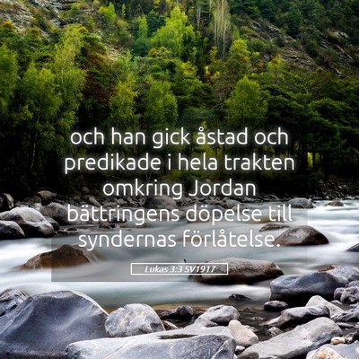 Picture 05 - Lukas 3:3 SV1917 - och han gick åstad och predikade i hela trakten - Bible Verse Picture