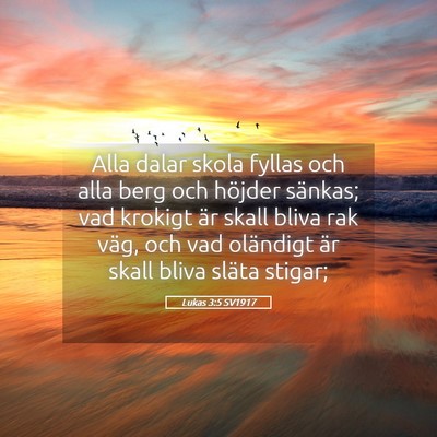 Picture 05 - Lukas 3:5 SV1917 - Alla dalar skola fyllas och alla berg och höjder - Bible Verse Picture