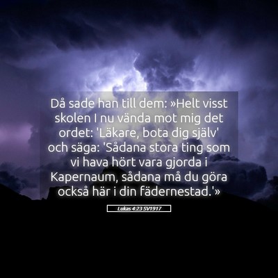 Picture 05 - Lukas 4:23 SV1917 - Då sade han till dem: »Helt visst skolen I nu - Bible Verse Picture