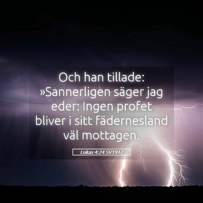 Picture 05 - Lukas 4:24 SV1917 - Och han tillade: »Sannerligen säger jag eder: - Bible Verse Picture