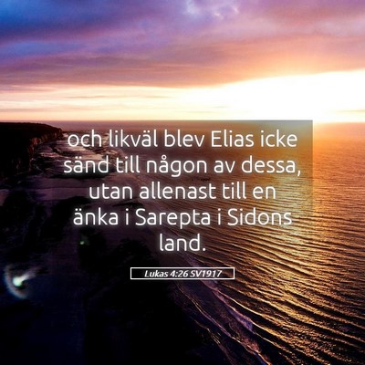 Picture 05 - Lukas 4:26 SV1917 - och likväl blev Elias icke sänd till någon av - Bible Verse Picture