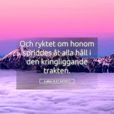 Picture 05 - Lukas 4:37 SV1917 - Och ryktet om honom spriddes åt alla håll i den - Bible Verse Picture