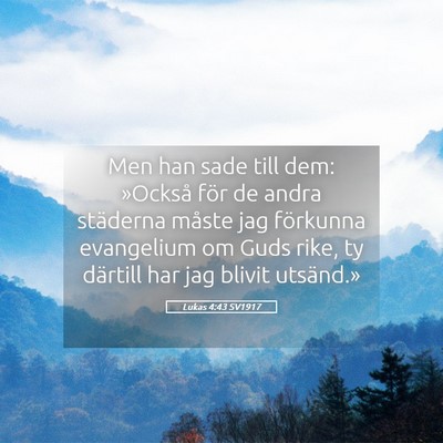 Picture 05 - Lukas 4:43 SV1917 - Men han sade till dem: »Också för de andra - Bible Verse Picture