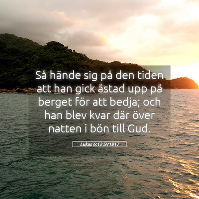 Picture 05 - Lukas 6:12 SV1917 - Så hände sig på den tiden att han gick åstad - Bible Verse Picture