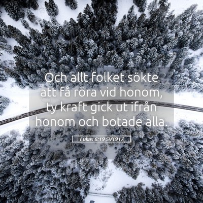 Picture 05 - Lukas 6:19 SV1917 - Och allt folket sökte att få röra vid honom, - Bible Verse Picture