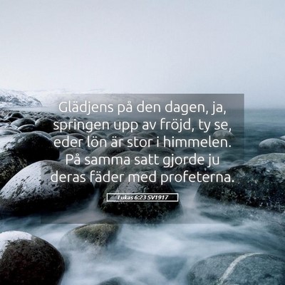 Picture 05 - Lukas 6:23 SV1917 - Glädjens på den dagen, ja, springen upp av - Bible Verse Picture