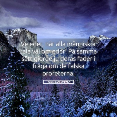 Picture 05 - Lukas 6:26 SV1917 - Ve eder, när alla människor tala väl om eder! - Bible Verse Picture