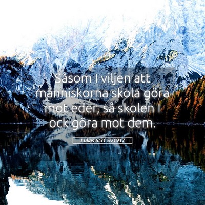 Picture 05 - Lukas 6:31 SV1917 - Såsom I viljen att människorna skola göra mot - Bible Verse Picture