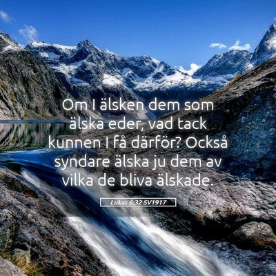 Picture 05 - Lukas 6:32 SV1917 - Om I älsken dem som älska eder, vad tack kunnen - Bible Verse Picture