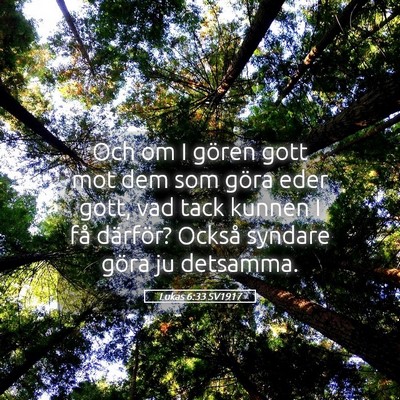 Picture 05 - Lukas 6:33 SV1917 - Och om I gören gott mot dem som göra eder gott, - Bible Verse Picture