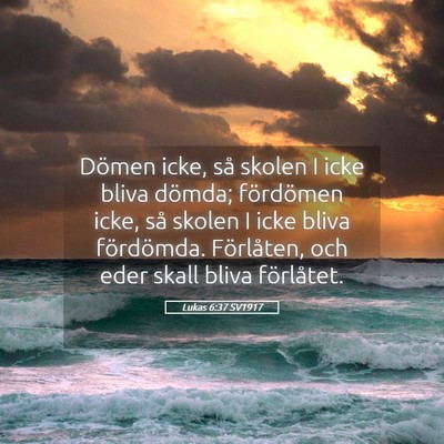 Picture 05 - Lukas 6:37 SV1917 - Dömen icke, så skolen I icke bliva dömda; - Bible Verse Picture