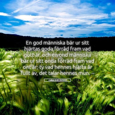 Picture 05 - Lukas 6:45 SV1917 - En god människa bär ur sitt hjärtas goda - Bible Verse Picture
