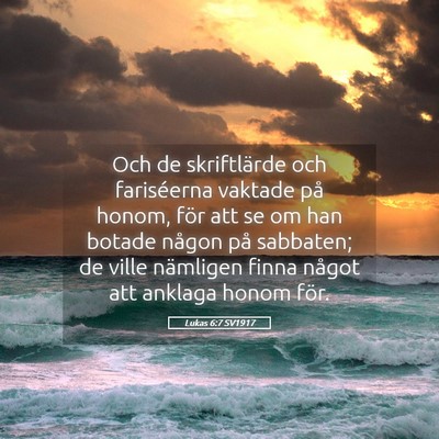 Picture 05 - Lukas 6:7 SV1917 - Och de skriftlärde och fariséerna vaktade på - Bible Verse Picture