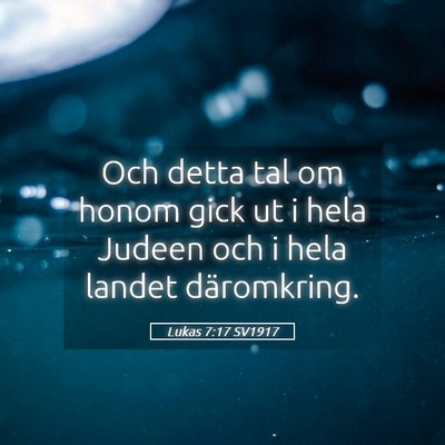 Picture 05 - Lukas 7:17 SV1917 - Och detta tal om honom gick ut i hela Judeen och - Bible Verse Picture
