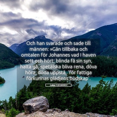 Picture 05 - Lukas 7:22 SV1917 - Och han svarade och sade till männen: »Gån - Bible Verse Picture