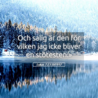 Picture 05 - Lukas 7:23 SV1917 - Och salig är den för vilken jag icke bliver en - Bible Verse Picture