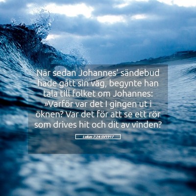 Picture 05 - Lukas 7:24 SV1917 - När sedan Johannes' sändebud hade gått sin - Bible Verse Picture