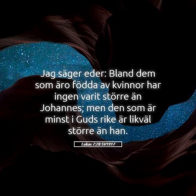 Picture 05 - Lukas 7:28 SV1917 - Jag säger eder: Bland dem som äro födda av - Bible Verse Picture