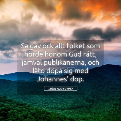 Picture 05 - Lukas 7:29 SV1917 - Så gav ock allt folket som hörde honom Gud - Bible Verse Picture