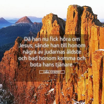 Picture 05 - Lukas 7:3 SV1917 - Då han nu fick höra om Jesus, sände han till - Bible Verse Picture