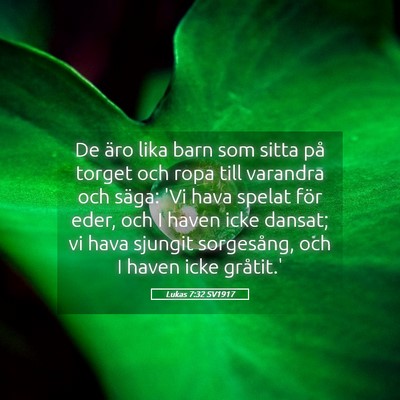 Picture 05 - Lukas 7:32 SV1917 - De äro lika barn som sitta på torget och ropa - Bible Verse Picture