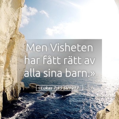 Picture 05 - Lukas 7:35 SV1917 - Men Visheten har fått rätt av alla sina - Bible Verse Picture