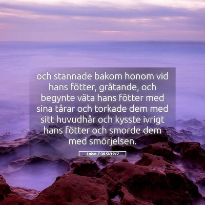 Picture 05 - Lukas 7:38 SV1917 - och stannade bakom honom vid hans fötter, - Bible Verse Picture