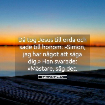 Picture 05 - Lukas 7:40 SV1917 - Då tog Jesus till orda och sade till honom: - Bible Verse Picture