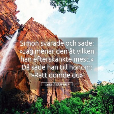 Picture 05 - Lukas 7:43 SV1917 - Simon svarade och sade: »Jag menar den åt - Bible Verse Picture