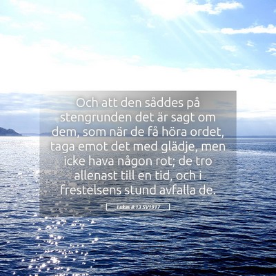 Picture 05 - Lukas 8:13 SV1917 - Och att den såddes på stengrunden det är sagt - Bible Verse Picture
