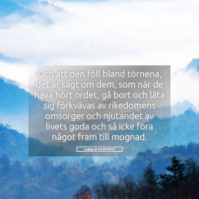 Picture 05 - Lukas 8:14 SV1917 - Och att den föll bland törnena, det är sagt om - Bible Verse Picture