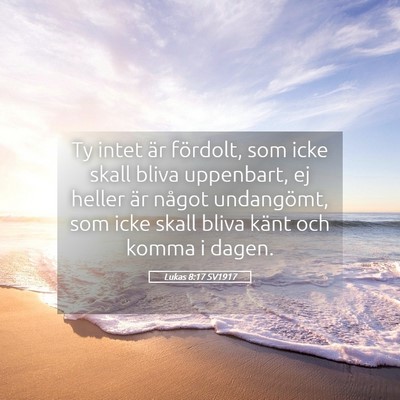 Picture 05 - Lukas 8:17 SV1917 - Ty intet är fördolt, som icke skall bliva - Bible Verse Picture