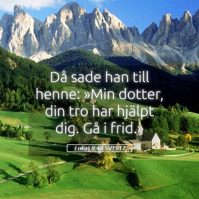Picture 05 - Lukas 8:48 SV1917 - Då sade han till henne: »Min dotter, din tro - Bible Verse Picture